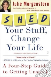Shed Your Stuff, Change Your Life libro in lingua di Morgenstern Julie