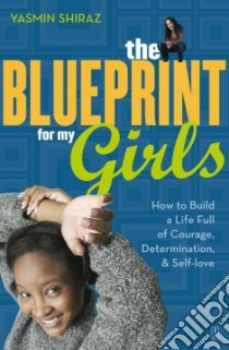 The Blueprint for My Girls libro in lingua di Shiraz Yasmin
