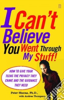 I Can't Believe You Went Through My Stuff libro in lingua di Sheras Peter L., Thompson Andrea
