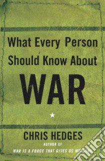 What Every Person Should Know About War libro in lingua di Hedges Chris