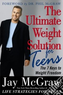 The Ultimate Weight Solution for Teens libro in lingua di McGraw Jay