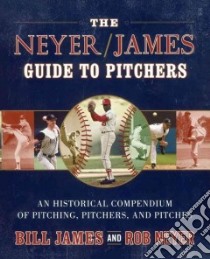The Neyer / James Guide to Pitchers libro in lingua di James Bill, Neyer Rob