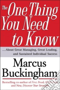 The One Thing You Need To Know libro in lingua di Buckingham Marcus