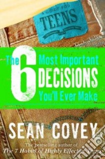 The 6 Most Important Decisions You'll Ever Make libro in lingua di Covey Sean