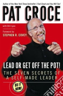 Lead Or Get Off The Pot! libro in lingua di Croce Pat, Lyon Bill, Covey Stephen R. (FRW)