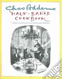 Chas Addams Half-baked Cookbook libro in lingua di Addams Charles