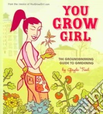You Grow Girl libro in lingua di Trail Gayla, Corman Leela