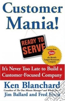 Customer Mania! libro in lingua di Blanchard Kenneth H., Ballard Jim, Finch Frederic E.