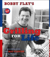Bobby Flay's Grilling For Life libro in lingua di Flay Bobby, Banyas Stephanie, Jackson Sally, Bauer Joy (FRW)