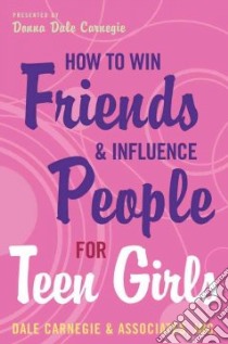How To Win Friends And Influence People For Teen Girls libro in lingua di Carnegie Dale, Carnegie Donna Dale