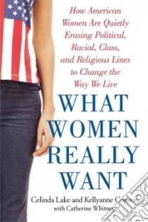What Women Really Want libro in lingua di Lake Celinda, Conway Kellyanne, Whitney Catherine (CON)