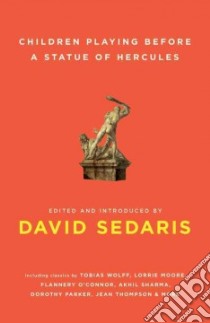 Children Playing Before A Statue Of Hercules libro in lingua di Sedaris David (EDT), Sedaris David (INT)