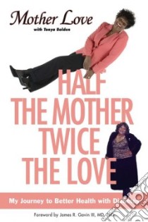 Half the Mother, Twice the Love libro in lingua di Love Mother, Bolden Tonya, Jeffries Tamara (CON)
