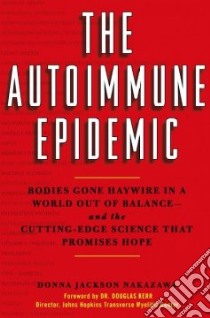 The Autoimmune Epidemic libro in lingua di Nakazawa Donna Jackson