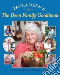 Paula Deen's The Deen Family Cookbook libro in lingua di Deen Paula H., Clark Melissa (CON), Richardson Alan (PHT)