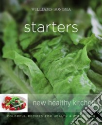 Williams-Sonoma New Healthy Kitchen Starters libro in lingua di Williams Chuck, Williams Chuck (EDT), Goldberg Dan (PHT)