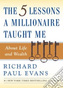 The Five Lessons a Millionaire Taught Me About Life And Wealth libro in lingua di Evans Richard Paul