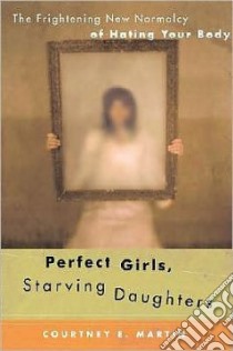 Perfect Girls, Starving Daughters libro in lingua di Martin Courtney E.