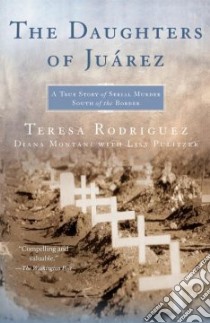 The Daughters of Juarez libro in lingua di Rodriguez Teresa, Montane Diana, Pulitzer Lisa