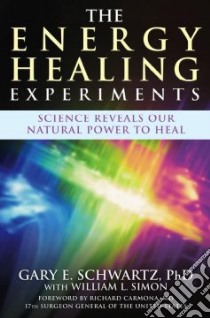 The Energy Healing Experiments libro in lingua di Schwartz Gary E., Simon William L.