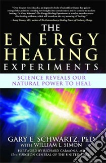 The Energy Healing Experiments libro in lingua di Schwartz Gary E., Simon William L., Carmona Richard M.D. (FRW)
