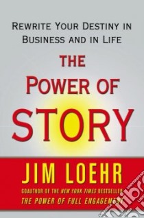 The Power of Story libro in lingua di Loehr Jim