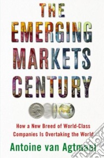 The Emerging Markets Century libro in lingua di Agtmael Antoine Van