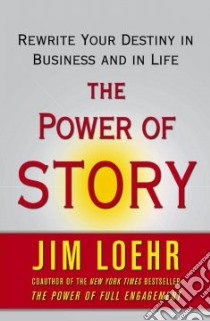 The Power of Story libro in lingua di Loehr Jim