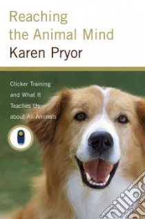 Reaching the Animal Mind libro in lingua di Pryor Karen
