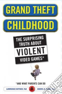 Grand Theft Childhood libro in lingua di Kutner Lawrence, Olson Cheryl K.