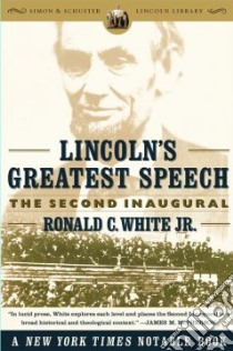 Lincoln's Greatest Speech libro in lingua di White Ronald C. Jr.
