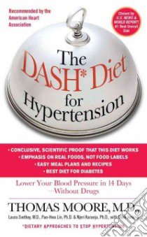 The Dash Diet for Hypertension libro in lingua di Moore Thomas J., Svetkey Laura M.D., Lin Pao-Hwa Ph.D., Karanja Njeri Ph.D., Jenkins Mark