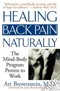 Healing Back Pain Naturally libro in lingua di Brownstein Arthur H. M.D.