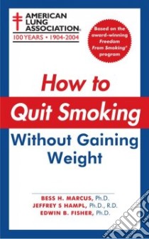 How To Quit Smoking Without Gaining Weight libro in lingua di Marcus Bess H. Ph.D., Hampl Jeffrey S., Fisher Edwin B. Ph.D.