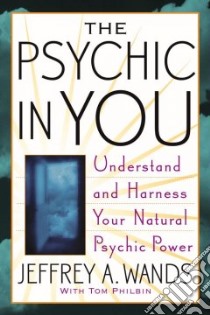 The Psychic In You libro in lingua di Wands Jeffrey A., Philbin Tom