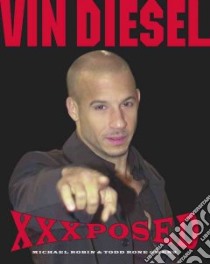 Vin Diesel Xxxposed libro in lingua di Robin Michael, Katz David, Owens Todd Rone