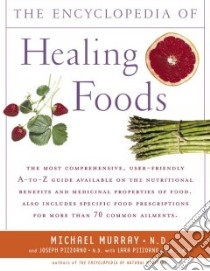 The Encyclopedia Of Healing Foods libro in lingua di Murray Michael T., Pizzorno Joseph, Pizzorno Lara