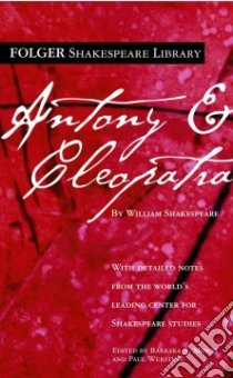 Antony And Cleopatra libro in lingua di Shakespeare William, Mowat Barbara A. (EDT), Werstine Paul (EDT)