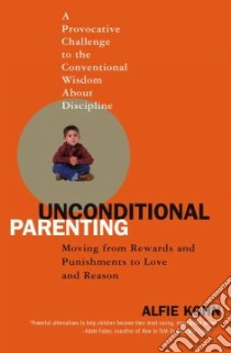 Unconditional Parenting libro in lingua di Kohn Alfie