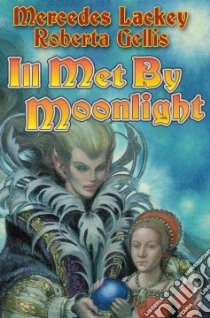 Ill Met by Moonlight libro in lingua di Lackey Mercedes, Gellis Roberta