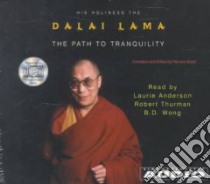 The Path to Tranquility libro in lingua di Dalai Lama XIV, Anderson Laurie (NRT), Thurman Robert (NRT), Wong B. D. (NRT), Singh Renuka