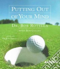Putting Out of Your Mind (CD Audiobook) libro in lingua di Rotella Robert J., Cullen Robert, Rotella Robert J. (NRT)