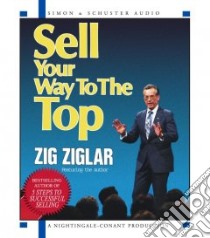 Sell Your Way to the Top (CD Audiobook) libro in lingua di Ziglar Zig