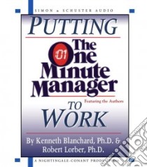 Putting the One Minute Manager to Work (CD Audiobook) libro in lingua di Blanchard Kenneth H., Lorber Robert
