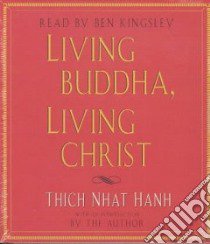 Living Buddha, Living Christ (CD Audiobook) libro in lingua di Nhat Hanh Thich, Kingsley Ben (NRT)
