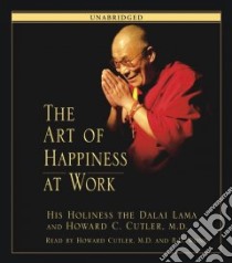 The Art of Happiness at Work (CD Audiobook) libro in lingua di Dalai Lama XIV, Cutler Howard C.