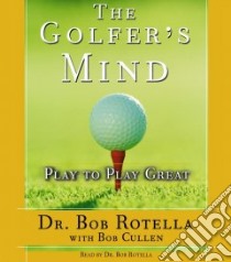 The Golfer's Mind (CD Audiobook) libro in lingua di Rotella Robert J., Cullen Robert, Rotella Robert J. (NRT)