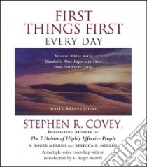 First Things First Every Day (CD Audiobook) libro in lingua di Covey Stephen R., Merrill A. Roger, Merrill Rebecca R.