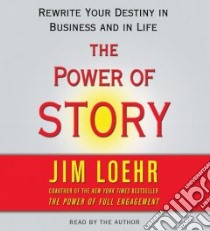 The Power of Story libro in lingua di Loehr Jim, Loehr Jim (NRT)