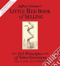 Little Red Book of Selling (CD Audiobook) libro in lingua di Gitomer Jeffrey, Gitomer Jeffrey (NRT)